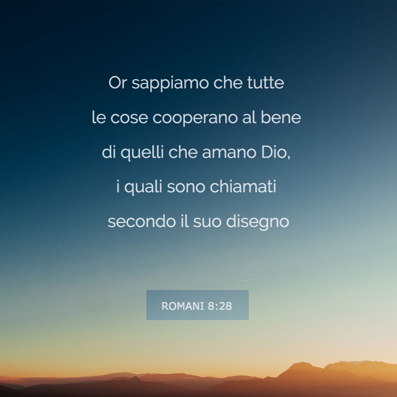Tutto Concorre Al Bene Di Coloro Che Amano Dio Lettera ai Romani 8:28 Or sappiamo che tutte le cose cooperano al bene