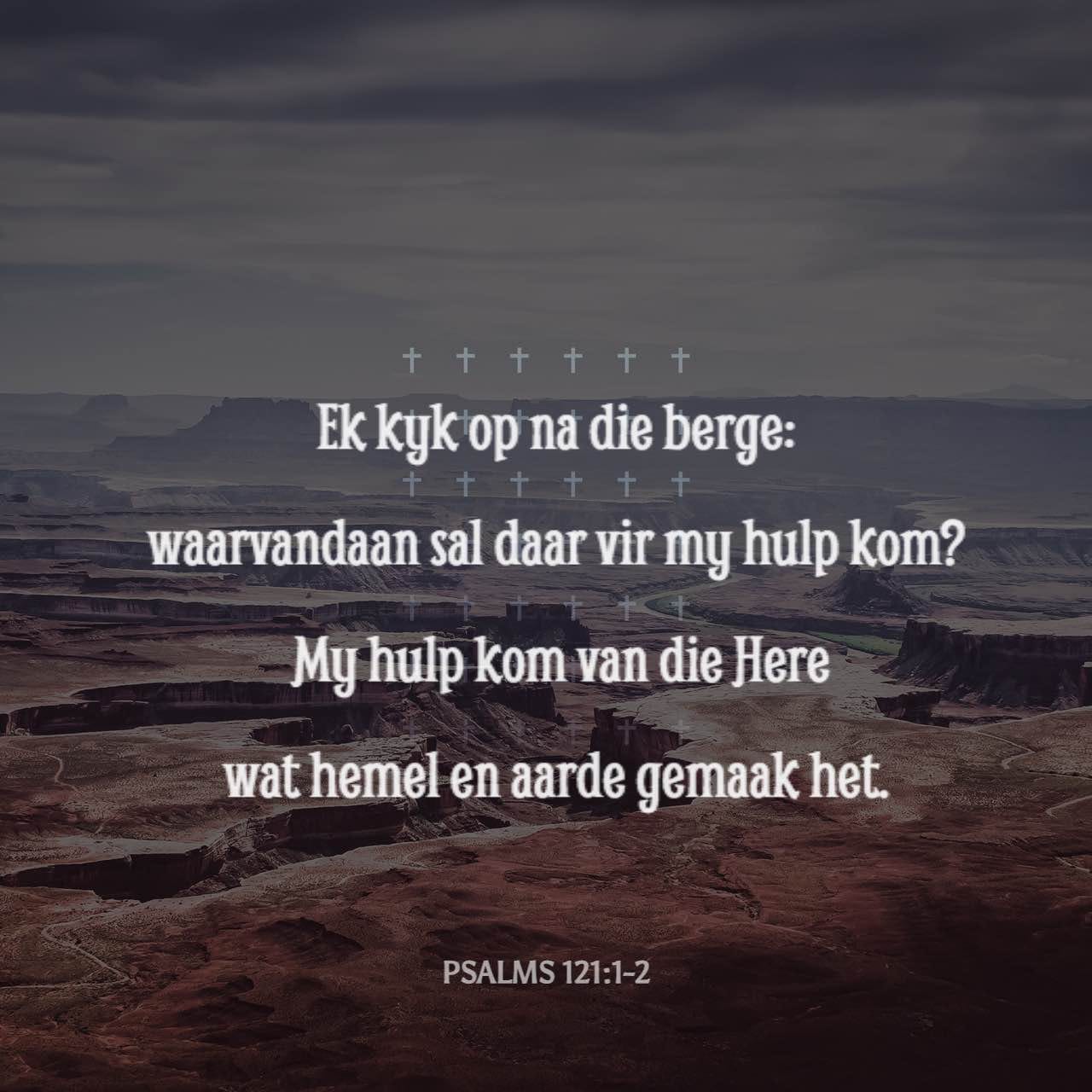 PSALMS 121 1 2 n Pelgrimslied Ek Kyk Op Na Die Berge Waarvandaan Sal psalms-121-1-2-n-pelgrimslied-ek-kyk-op-na-die-berge-waarvandaan-sal