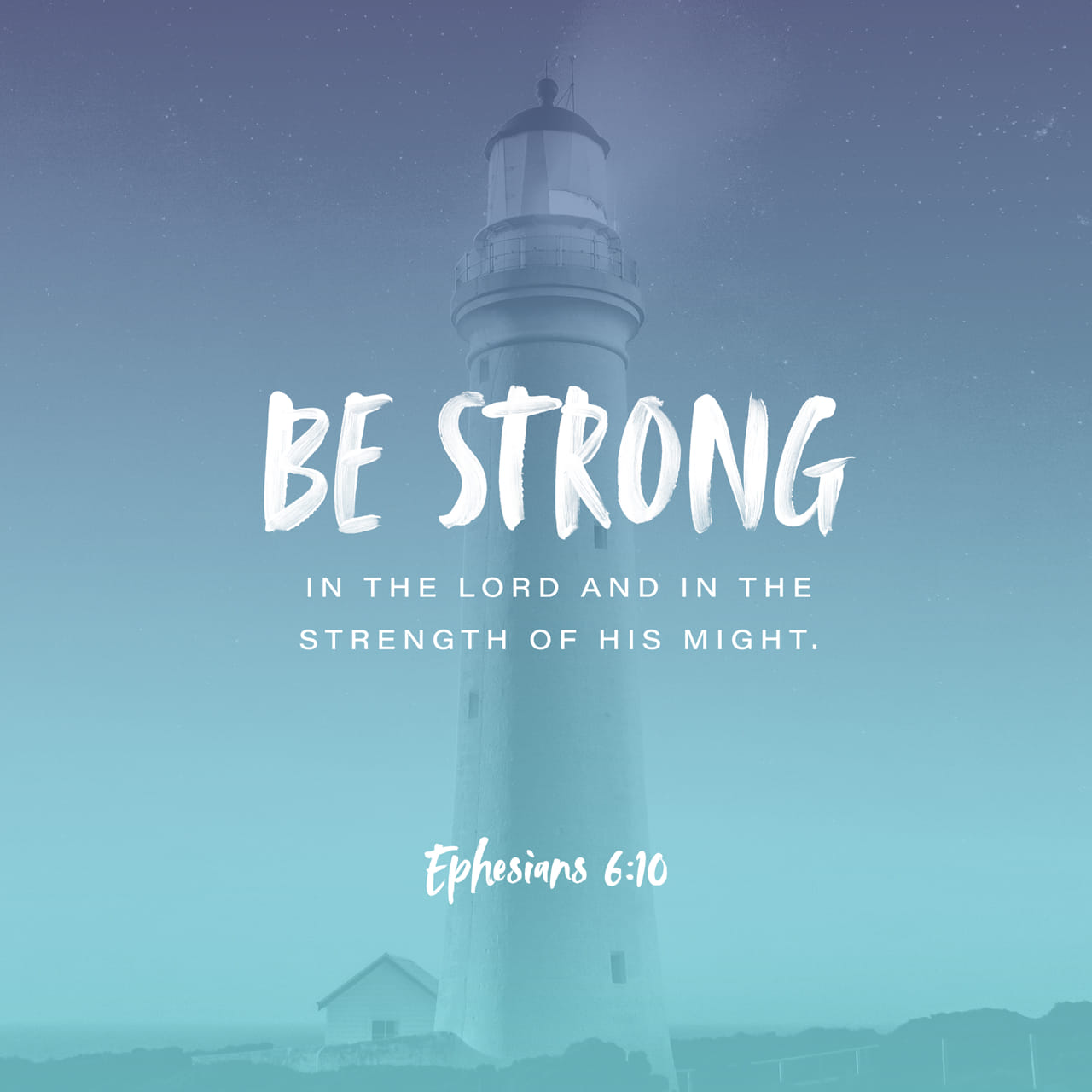 Ephesians 6:10 Finally, be strong in the Lord and in his mighty power ...