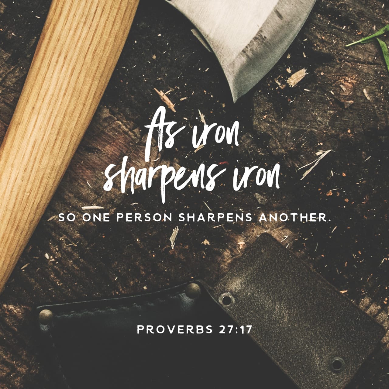 PROVERBS 27 17 As Iron Sharpens Iron So One Man Sharpens and 