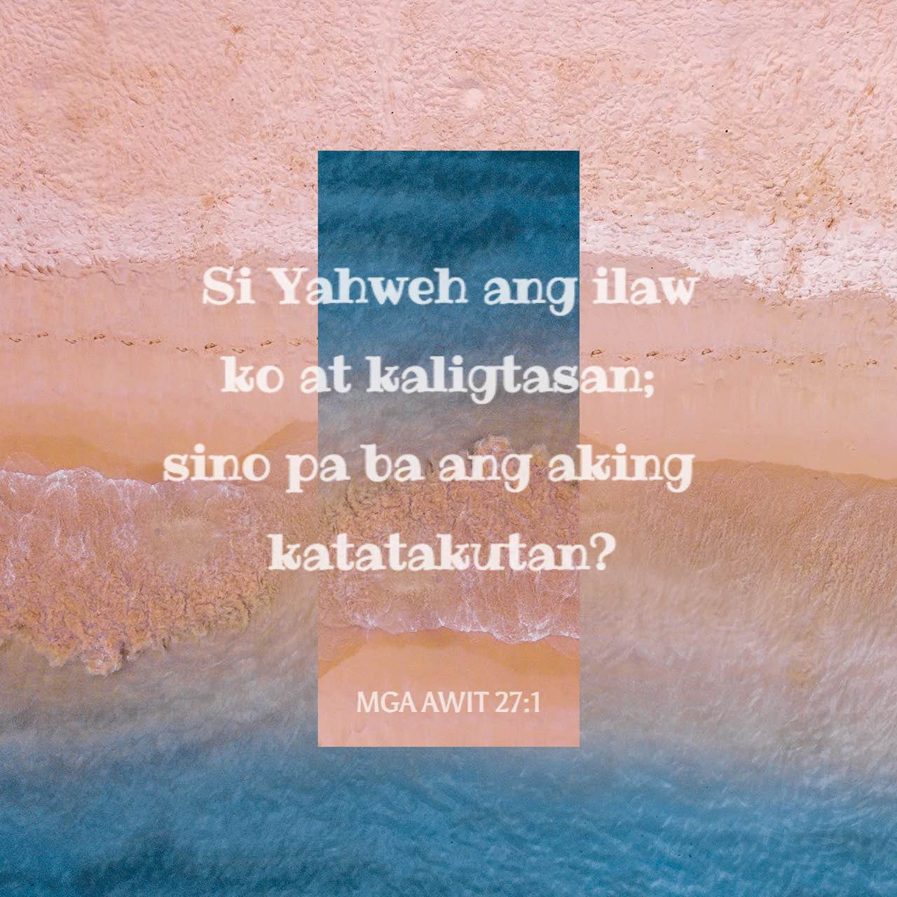 Mga Awit 27:1 Ang Panginoon ay aking liwanag, at aking kaligtasan