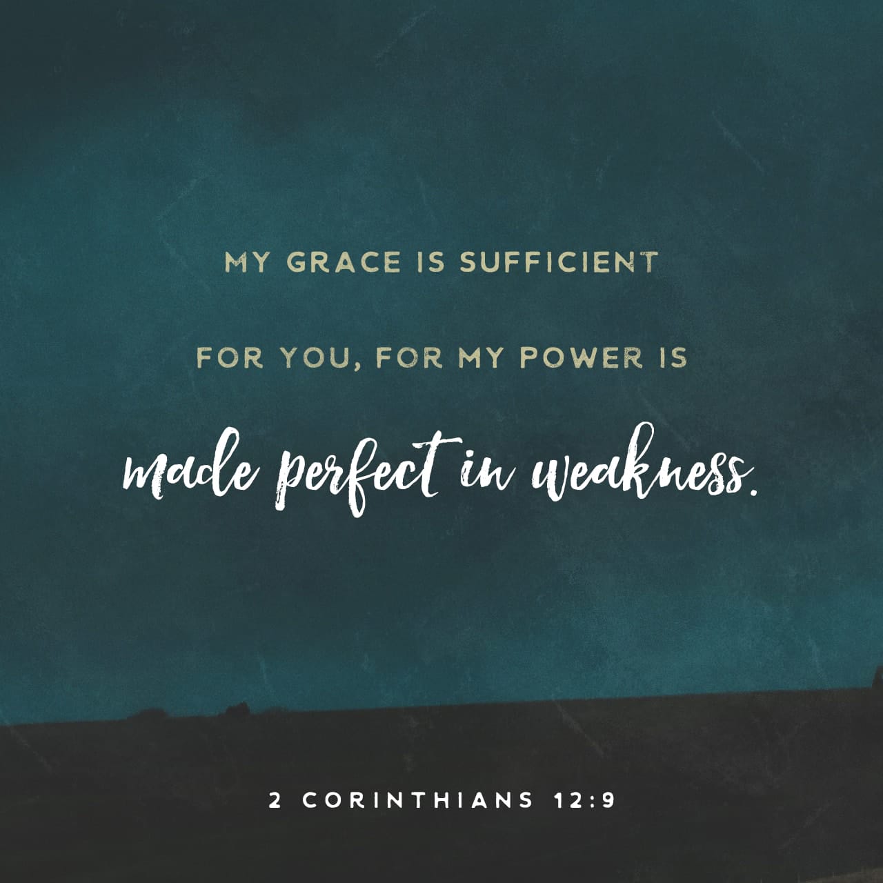 2 Corinthians 12:9 But he said to me, “My grace is sufficient for you ...