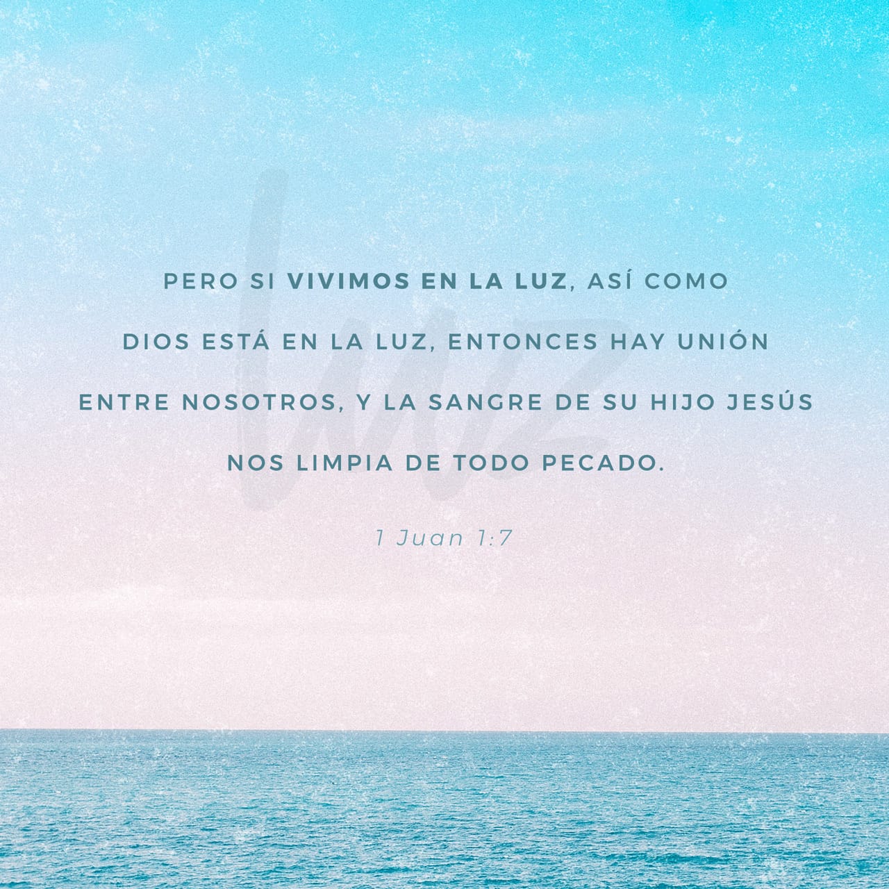 1 Juan 1:7 Pero si andamos en la Luz, como Él está en la Luz, tenemos ...