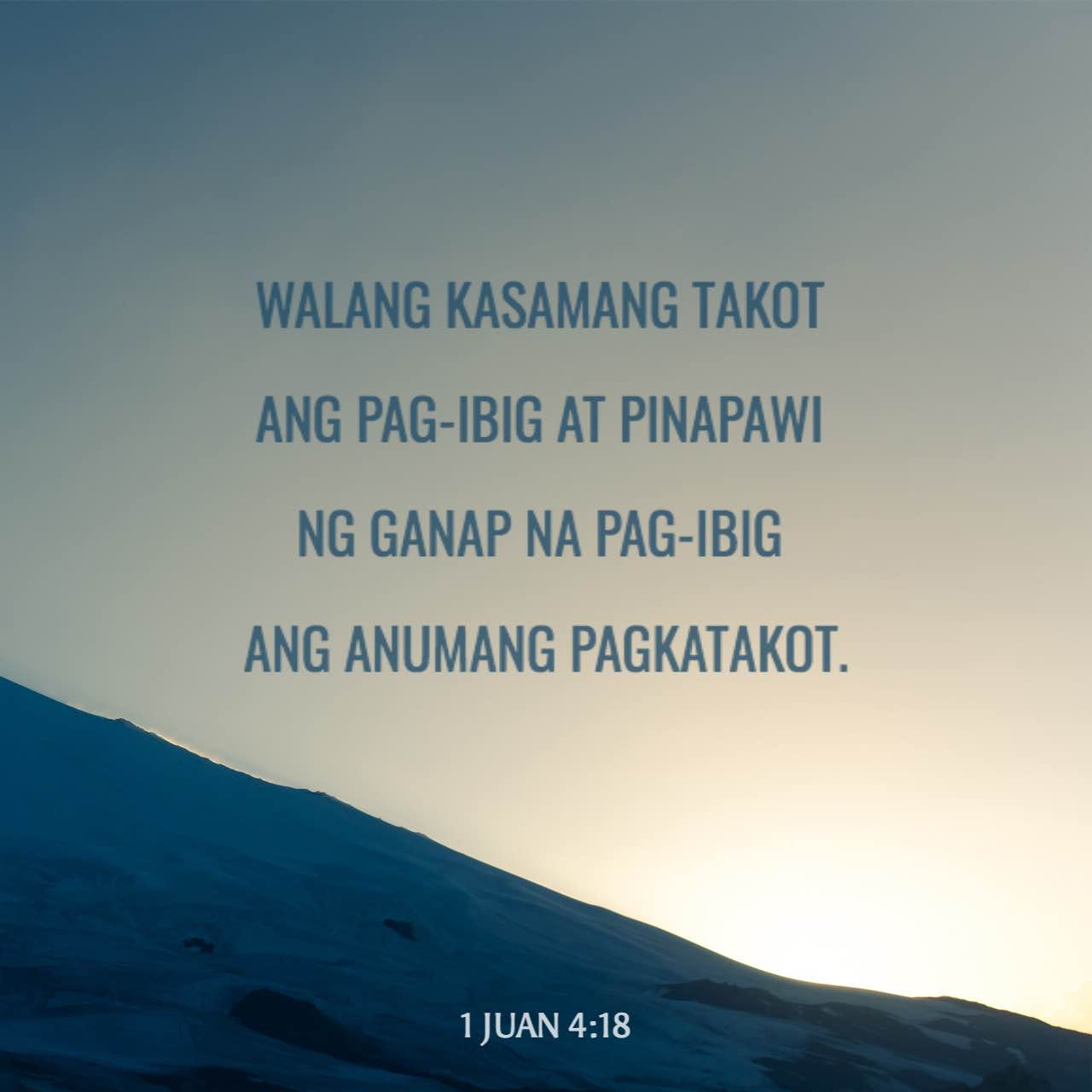 1 Juan 4:18-19 Walang kasamang takot ang pag-ibig at pinapawi ng ganap