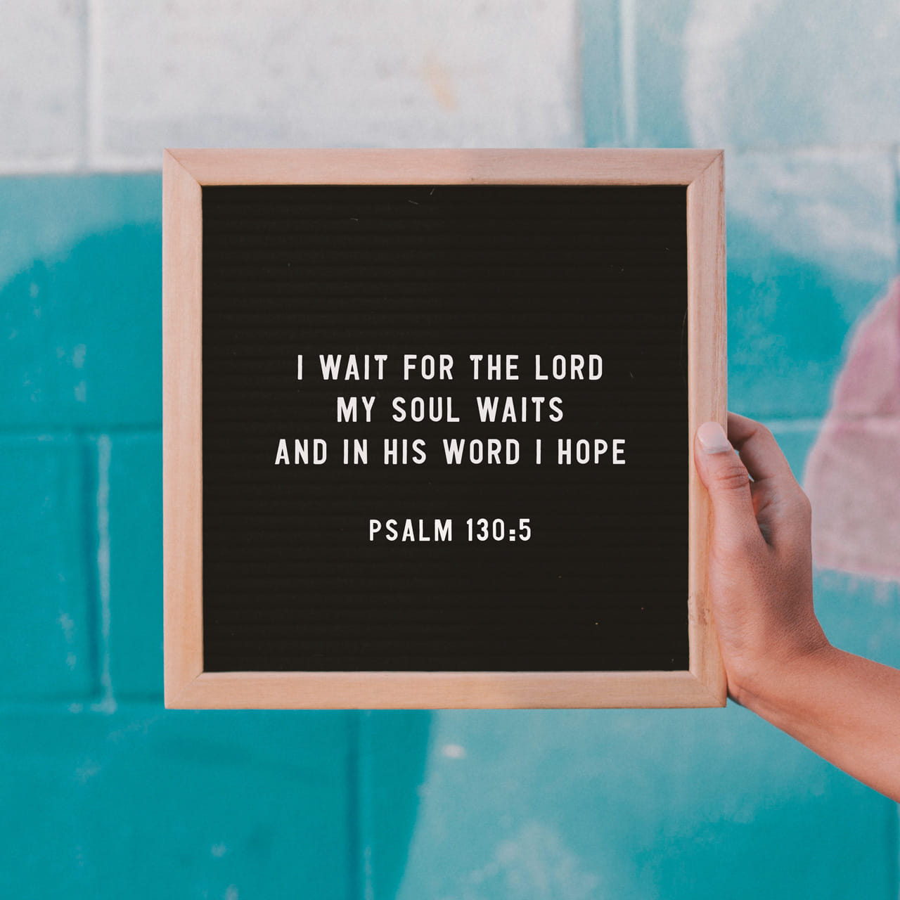Psalms 130 5 I Wait For The Lord My Whole Being Waits And In His Word