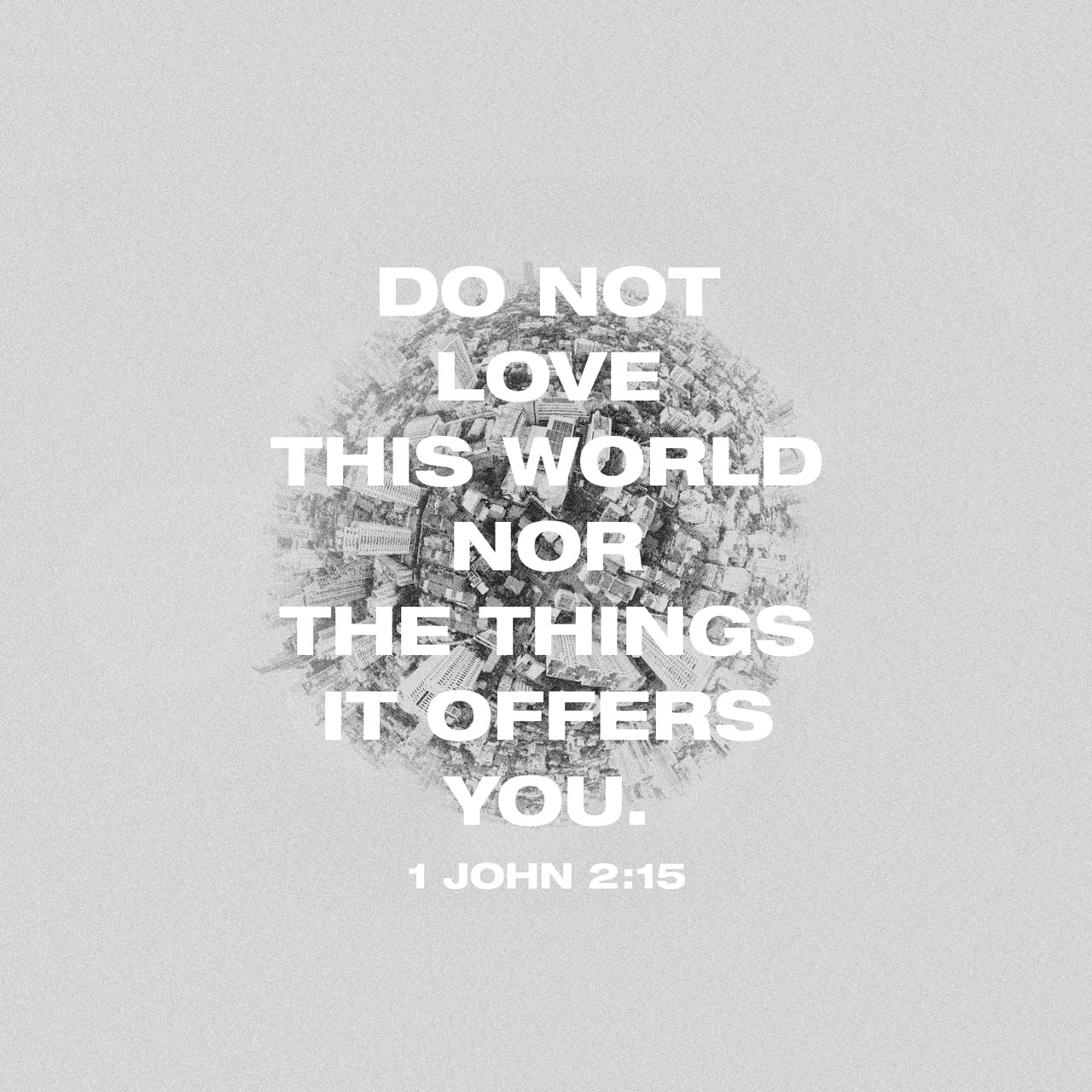 1 John 215 Do Not Love The World Or Anything In The World