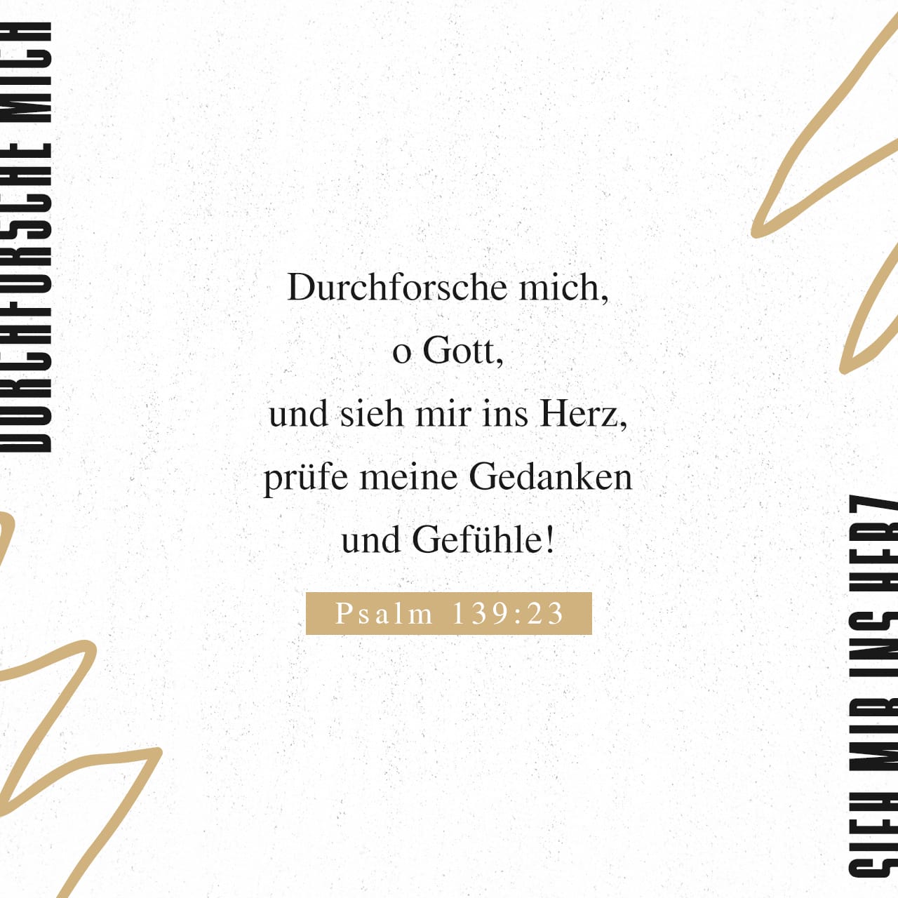 Psalmen 139:23-24 Erforsche mich, Gott, und erkenne mein Herz! / Prüf ...