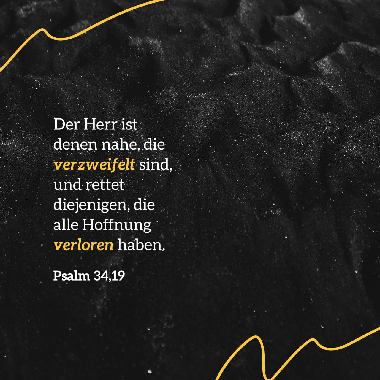 Psalm 34:18 Wenn aber rechtschaffene Menschen zu ihm rufen, hört er sie ...