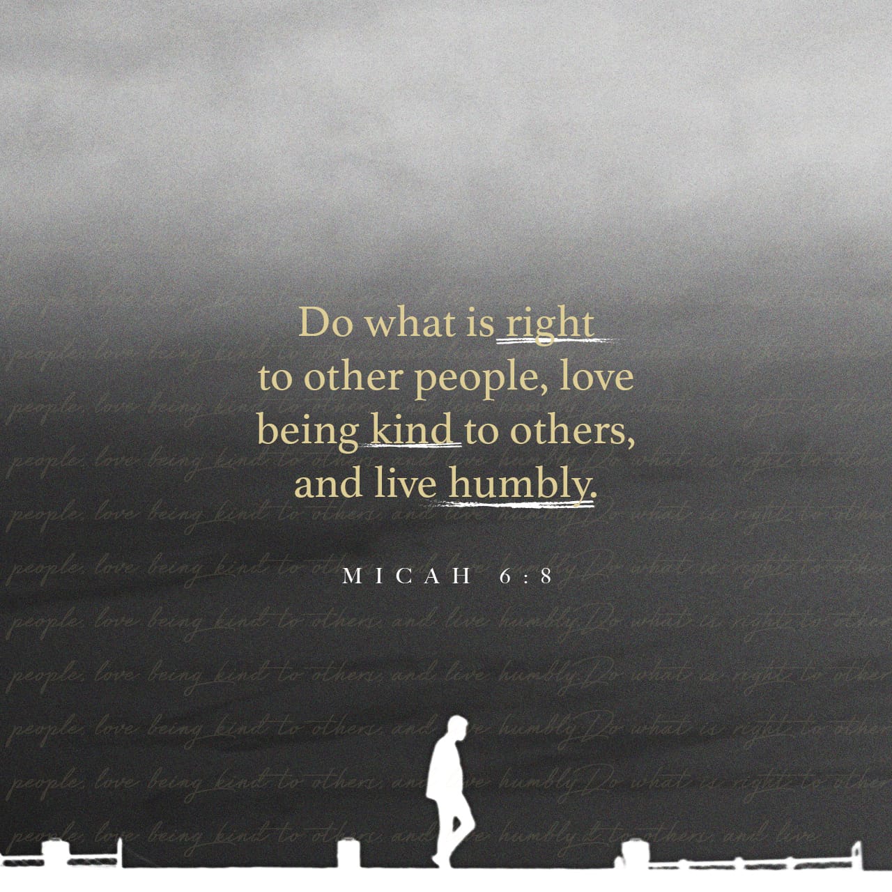 Micah 6:8 He has told you, O man, what is good; And what does the LORD