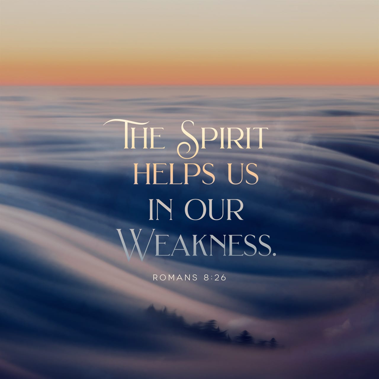 Romans 8:26 And the Holy Spirit helps us in our weakness. For example