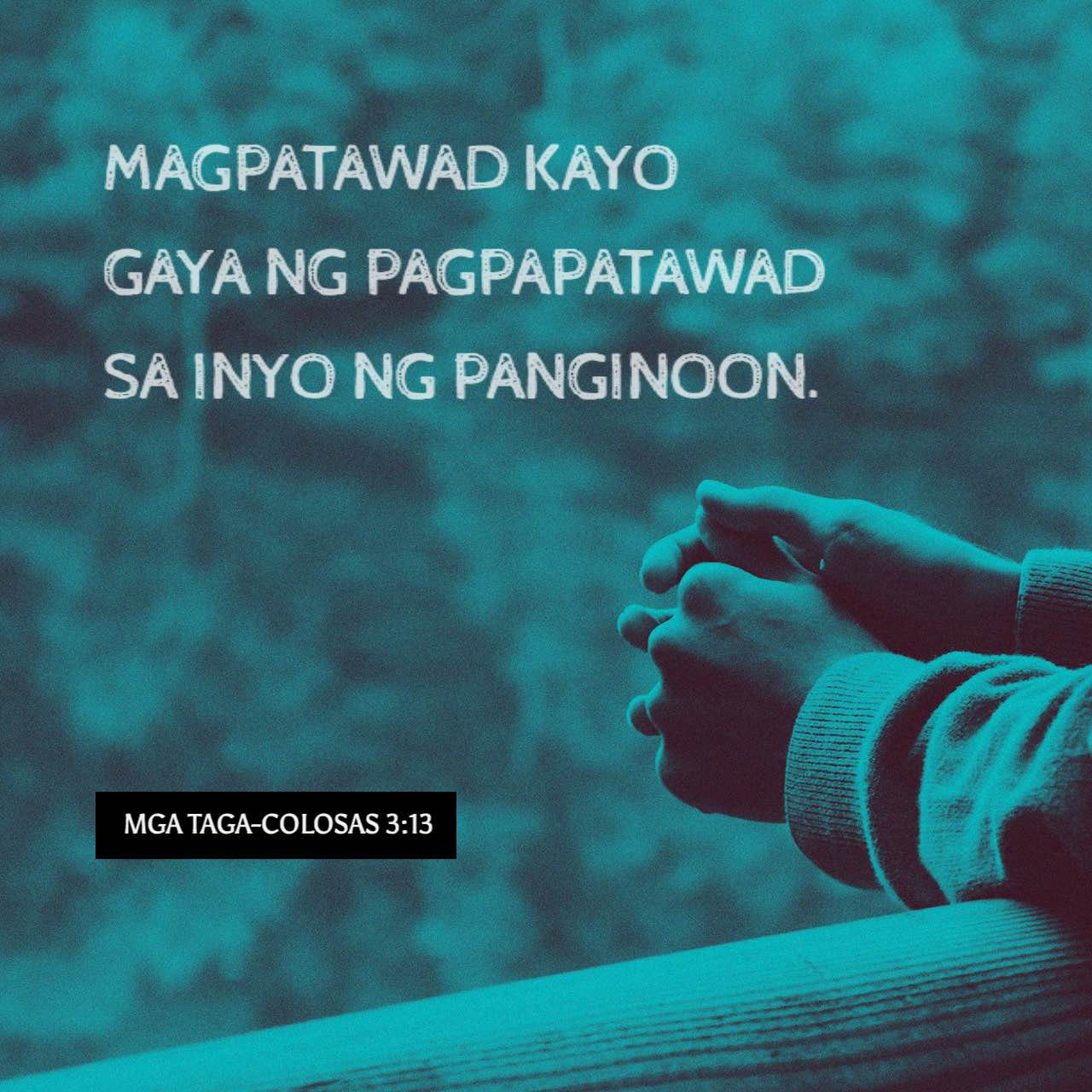 Mga Taga-Colosas 3:13 Magpasensiya kayo sa isa't isa at magpatawad kayo ...