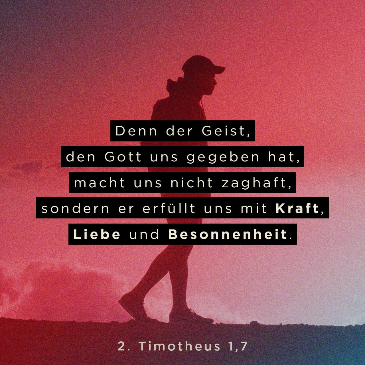 2. Timotheus 17 Denn der Geist, den Gott uns gegeben hat, macht uns