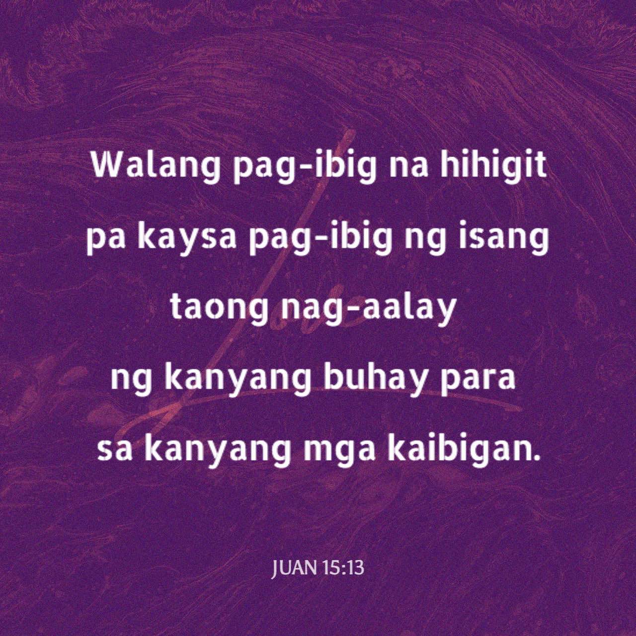 Juan 15:13 Walang Pag-ibig Na Hihigit Pa Kaysa Pag-ibig Ng Isang Taong ...