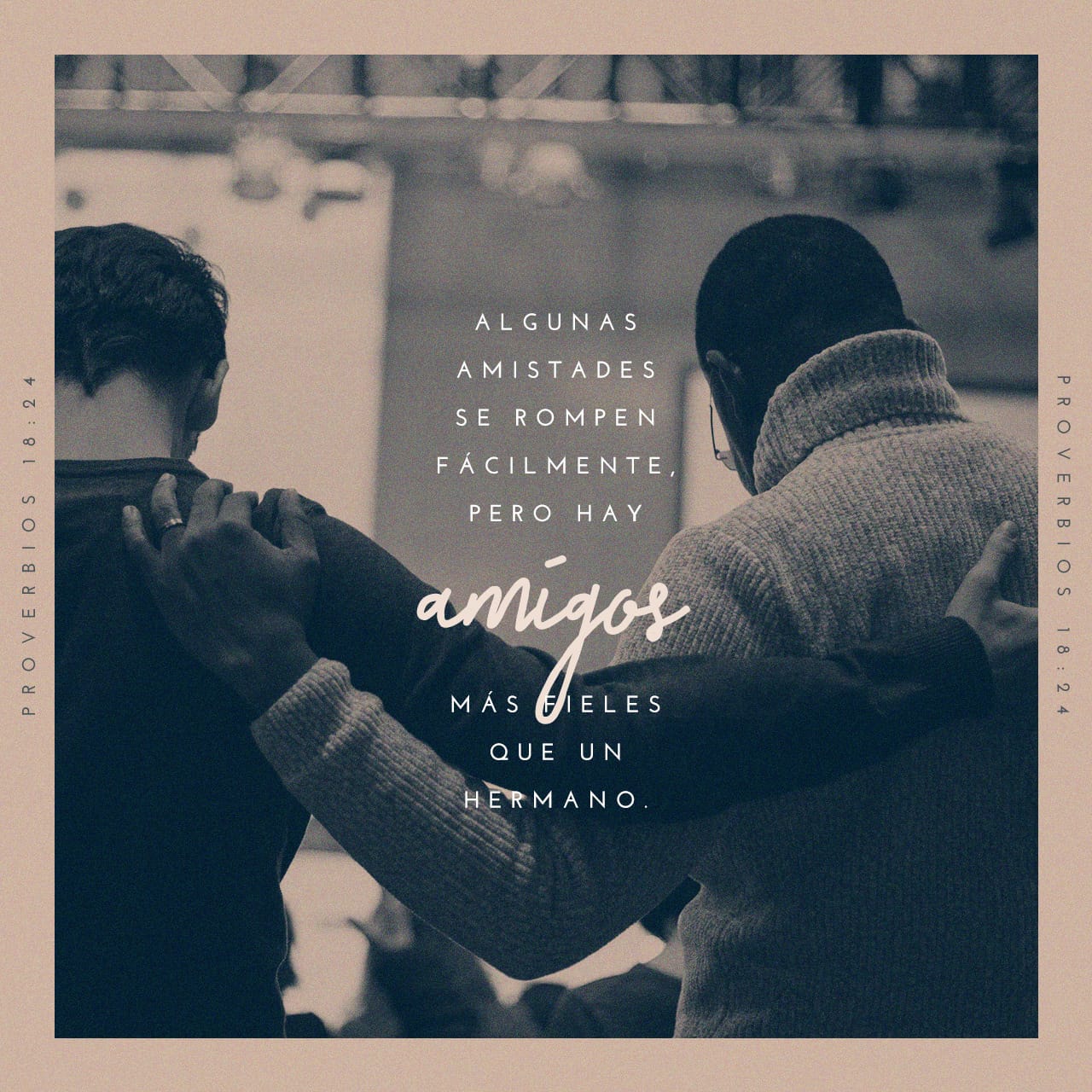 Proverbios 18:24 El Hombre Que Tiene Amigos Ha De Mostrarse Amigo; Y ...