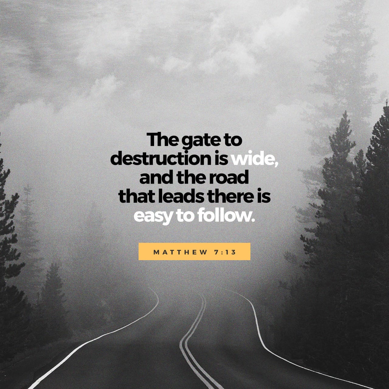 Matthew 71314 "Enter by the narrow gate. For the gate is wide and the