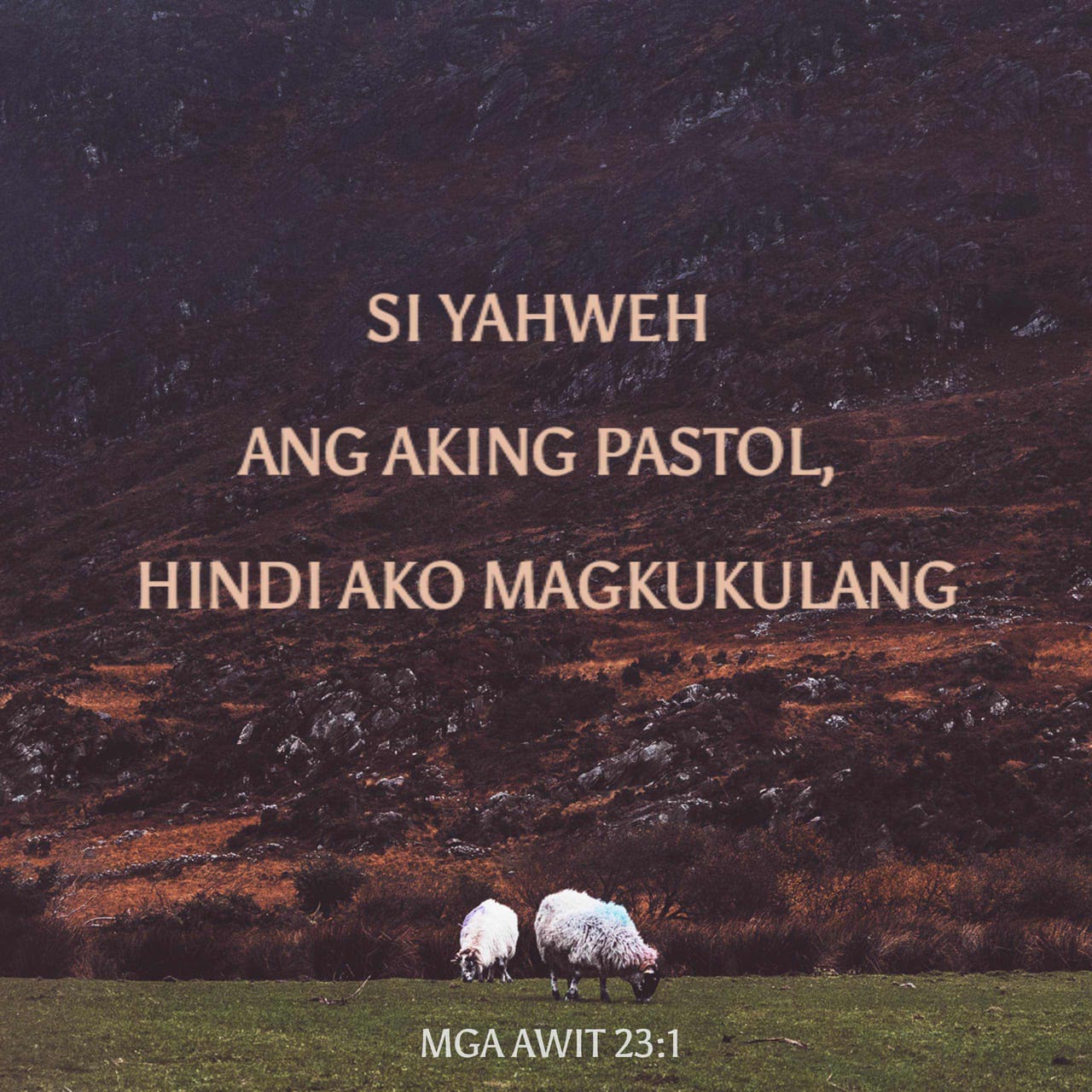 Mga Awit 23:1 Si Yahweh ang aking pastol, hindi ako magkukulang