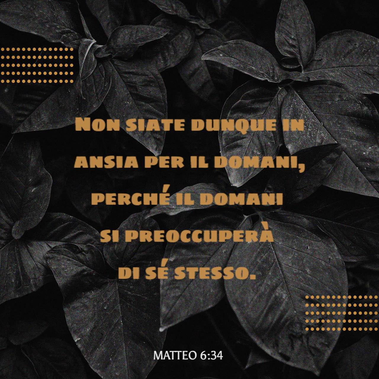 Non Affannatevi Per Il Domani Mt 6 25 34 Vangelo secondo Matteo 6:34 Non siate dunque in ansia per il domani