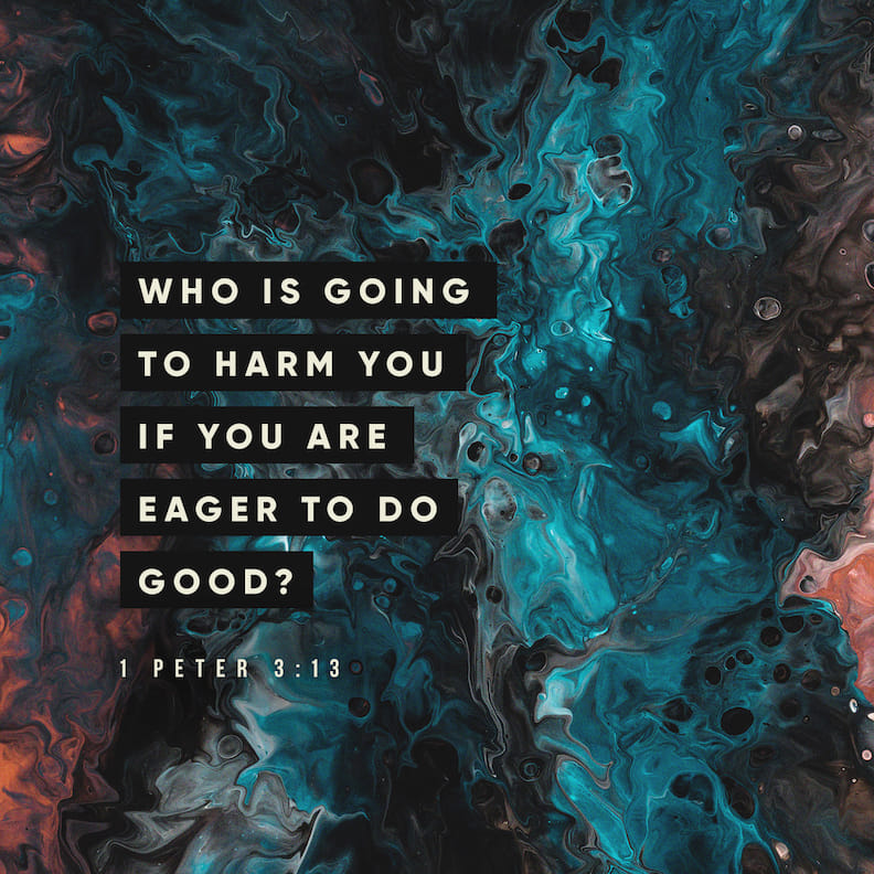 1 Peter 3 13 14 Who Is Going To Harm You If You Are Eager To Do Good 