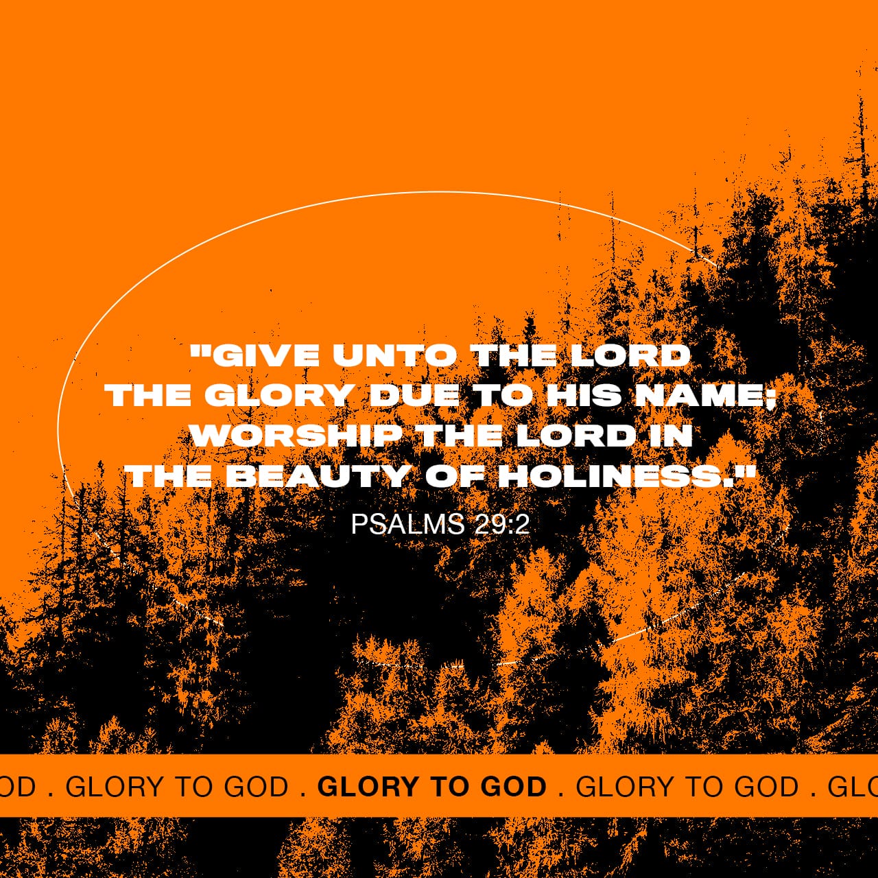 Give unto the Lord the glory due unto his name; worship the Lord in the beauty of holiness. - Psalms 29:2 - Verse Image