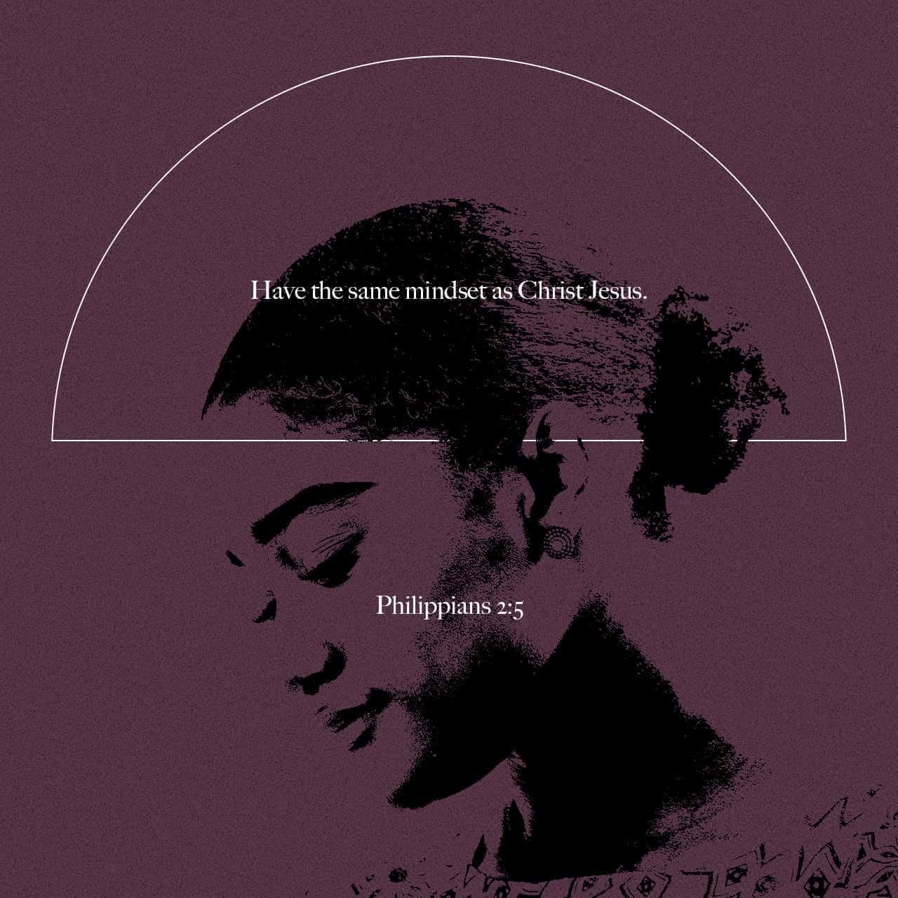 Philippians 258 Have this mind among yourselves, which is yours in