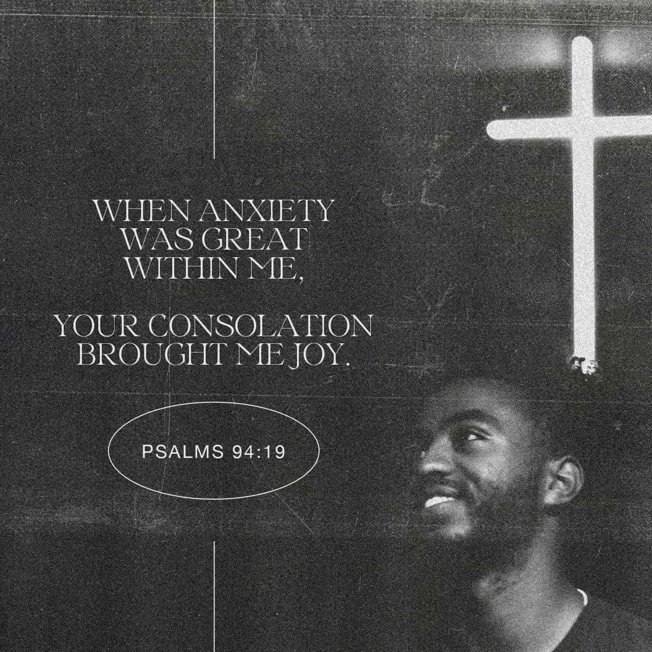 Psalms 94 19 When Anxiety Was Great Within Me Your Consolation Brought