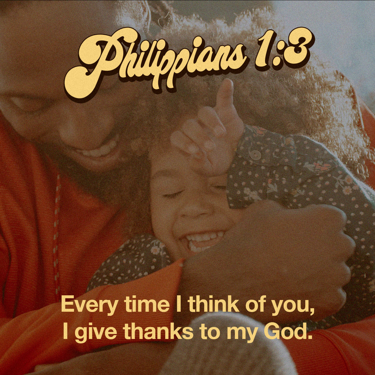 Every time I think of you, I give thanks to my God. - Philippians 1:3 - Verse Image