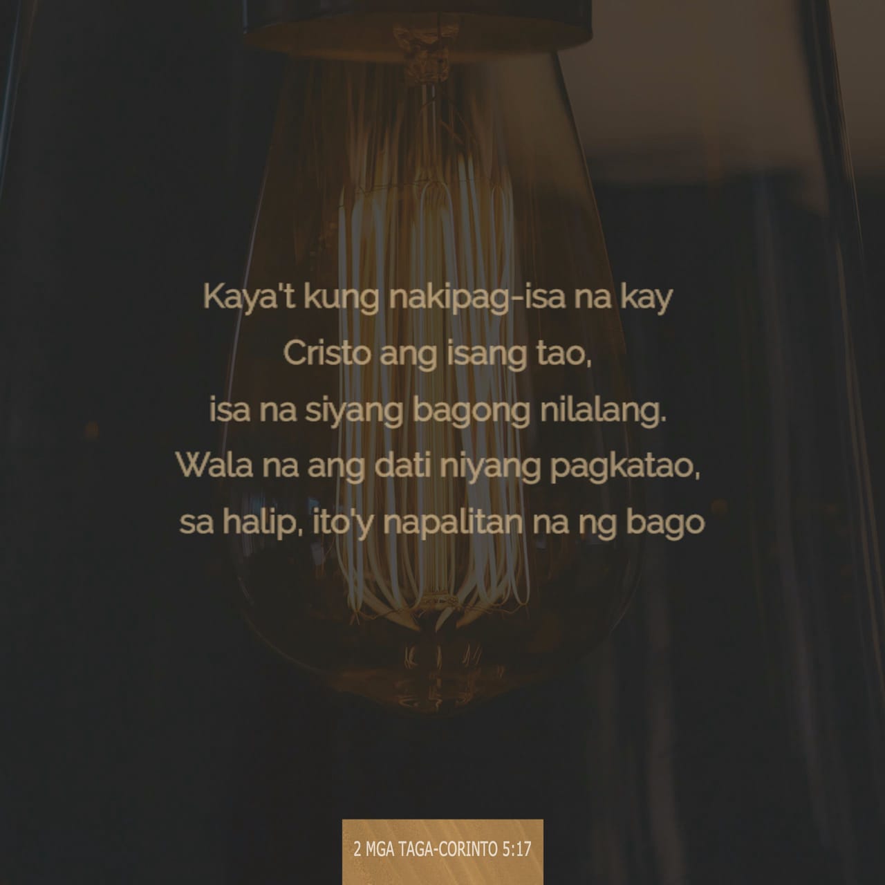 2 Mga Taga Corinto 5 17 Kaya t Kung Nakipag isa Na Kay Cristo Ang Isang 2-mga-taga-corinto-5-17-kaya-t-kung-nakipag-isa-na-kay-cristo-ang-isang