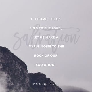 Psalms 951 Come Let Us Sing For Joy To The Lord Let Us
