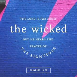 Proverbs 15 29 The Lord Is Far From The Wicked But He Hears The