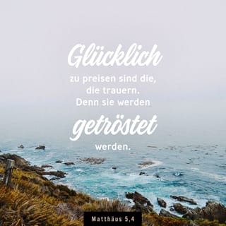 Matthaus 5 4 Glucklich Sind Die Uber Diese Welt Trauern Denn Sie