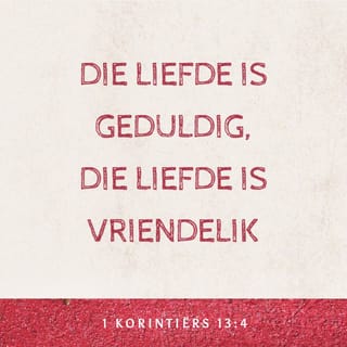 I Korinthiërs 134 5 Die Liefde Is Lankmoedig En Vriendelik