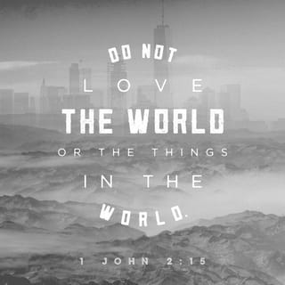 1 John 215 Do Not Love The World Or Anything In The World