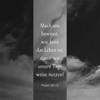 Psalm 90 12 Lehre Uns Bedenken Dass Wir Sterben Mussen Auf Dass