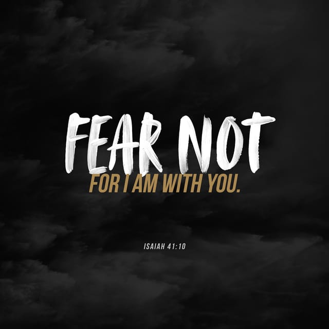 Isaiah 41:10 NLT; Don’t Be Afraid, For I Am With You. Don’t Be ...