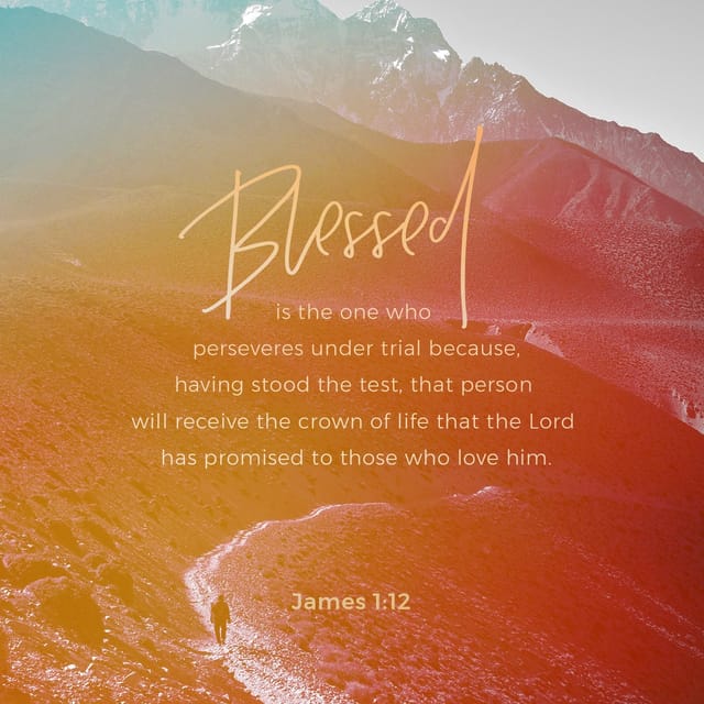 James 1:12 ESV; Blessed is the man who remains steadfast under trial ...